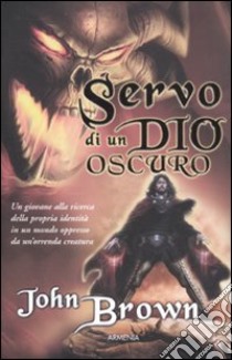 Servo di un dio oscuro libro di Brown John