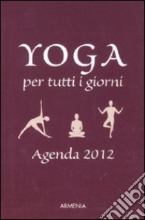 Yoga per tutti i giorni. Agenda 2012 libro di Carrasco Birgit F. - Kerscher Angelika