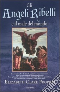 Gli angeli ribelli e il male del mondo libro di Prophet Elizabeth C.