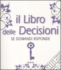 Il libro delle decisioni. Se domandi risponde libro