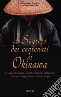 Il segreto dei centenari di Okinawa libro di Armand Jacqueline; Boucher Laurent