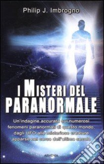 I misteri del paranormale libro di Imbrogno Philip J.