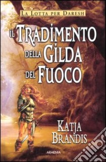 Il tradimento della Gilda del Fuoco libro di Brandis Katja