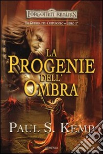 La progenie dell'ombra. Le guerre del crepuscolo. Forgotten Realms.. Vol. 1 libro di Kemp Paul S.
