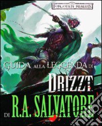 Guida alla leggenda di Drizzt di R. A. Salvatore. Forgotten Realms libro di Athans Philip