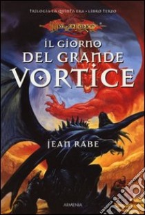 Il giorno del grande vortice. La quinta era. DragonLance. Vol. 3 libro di Rabe Jean