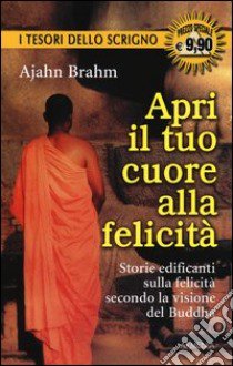 Apri il tuo cuore alla felicità libro di Brahm Ajahn