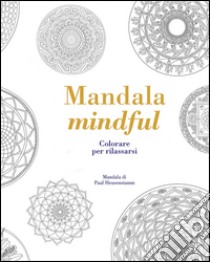 Mandala mindful. Colorare per rilassarsi libro di Rowan Tiddy