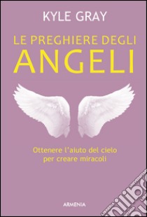 Le preghiere degli angeli libro di Gray Kyle