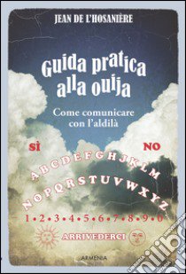 Guida pratica alla ouija. Come comunicare con l'aldilà libro di L'Hosaniére Jean De