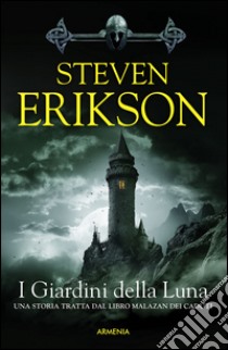 I giardini della luna. Una storia tratta dal libro Malazan dei Caduti. Vol. 1 libro di Erikson Steven