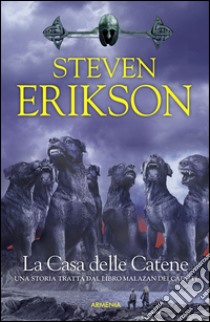 La casa delle catene. Una storia tratta dal libro Malazan dei Caduti. Vol. 4 libro di Erikson Steven