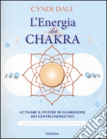 L'energia dei chakra. Attivare il potere di guarigione dei centri energetici libro di Dale Cyndi