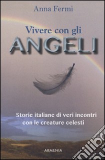 Vivere con gli angeli. Storie italiane di veri incontri con le creature celesti libro di Fermi Anna