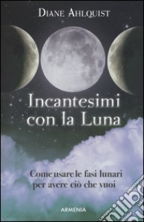 Incantesimi con la luna libro di Ahlquist Diane