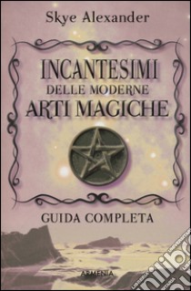 Incantesimi delle moderne arti magiche libro di Skye Alexander