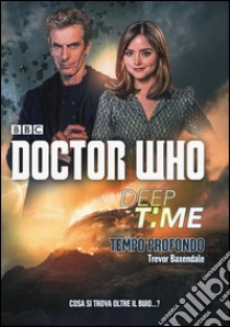 Deep time: Tempo profondo. Doctor Who libro di Baxendale Trevor