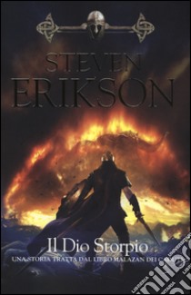 Il Dio Storpio. Una storia tratta dal libro Malazan dei Caduti. Vol. 10 libro di Erikson Steven