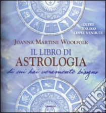 Il libro di astrologia di cui hai veramente bisogno. Nuova ediz. libro di Woolfolk Joanna Martine