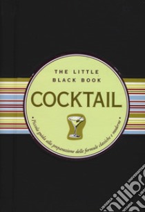 Cocktail. Piccola guida alla preparazione delle formule classiche e moderne. The little black book. Ediz. a spirale libro di Reynolds Virginia