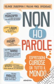 Non ho parole. Espressioni curiose da tutto il mondo libro di Zauberman Yolande; Spiechowicz Paulina Mikol