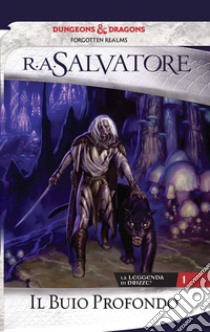 Il buio profondo. La leggenda di Drizzt. Vol. 1 libro di Salvatore R. A.