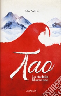 Tao. La via della liberazione libro di Watts Alan W.