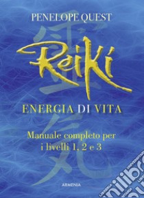 Reiki. Energia di vita. Manuale completo per i livelli 1, 2 e 3 libro di Quest Penelope