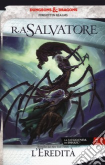 L'eredità. La leggenda di Drizzt. Forgotten Realms. Vol. 7 libro di Salvatore R. A.