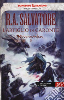 L'artiglio di Caronte. Neverwinter. La leggenda di Drizzt libro di Salvatore R. A.