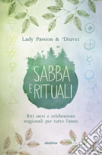 Sabba e rituali. Riti sacri e celebrazioni stagionali per tutto l'anno libro di Lady Passion; Diuvei