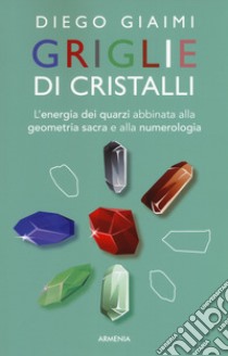 Griglie di cristalli libro di Giaimi Diego