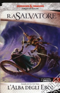 L'alba degli eroi. La leggenda di Drizzt. Forgotten realms. Vol. 10 libro di Salvatore R. A.