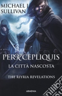 Percepliquis. La città nascosta. The Riyria revelations. Vol. 4 libro di Sullivan Michael J.