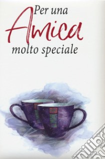 Per una amica molto speciale libro di Brown Pam; Exley H. (cur.)