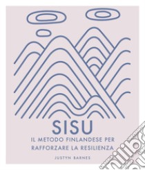 Sisu. Il metodo finlandese per rafforzare la resilienza. Ediz. illustrata libro di Barnes Justyn