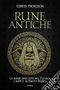 Rune antiche. La magia nascosta nel Futhark, l'antico alfabeto runico libro di Thorsson Edred