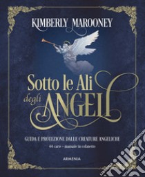 Sotto le ali degli angeli. Nuova ediz. Con 44 carte libro di Marooney Kimberly