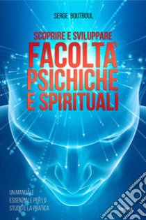 Scoprire e sviluppare facoltà psichiche e spirituali libro di Boutboul Serge