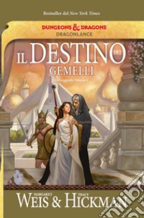 Il destino dei gemelli. Le leggende di DragonLance. Vol. 1 libro di Weis Margaret; Hickman Tracy