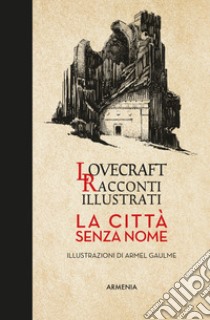 Città senza nome. Racconti illustrati libro di Lovecraft Howard P.