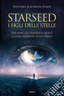 Starseed. I figli delle stelle libro di Evans Whitney Jefferson