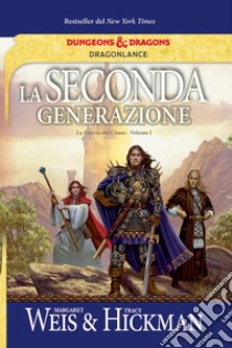 La seconda generazione. La guerra del Chaos. DragonLance. Vol. 1 libro di Weis Margaret; Hickman Tracy