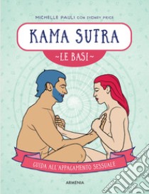 Kama sutra. Le basi. Guida all'appagamento sessuale libro di Pauli Michelle; Price Sydney