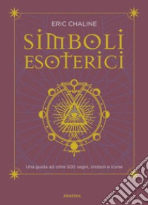 Simboli esoterici. Una guida ad oltre 500 segni, simboli e icone libro di Chaline Eric