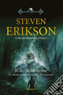 Il Dio indifferente. Il primo racconto del Testimone libro di Erikson Steven