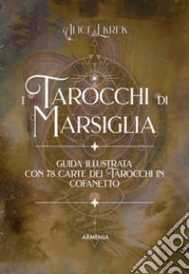 I tarocchi di Marsiglia. Ediz. a colori. Con 78 Carte libro di Ekrek Alice