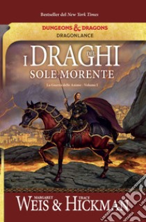 I draghi del sole morente. La guerra delle anime. DragonLance. Vol. 1 libro di Weis Margaret; Hickman Tracy