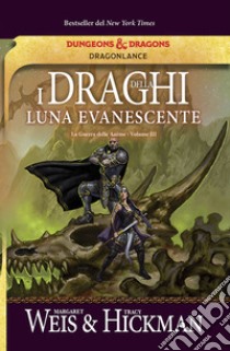 I draghi della luna evanescente. La guerra delle anime. DragonLance. Vol. 3 libro di Weis Margaret; Hickman Tracy