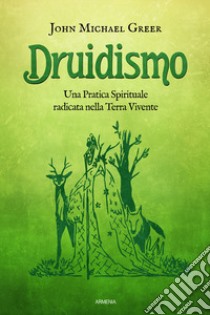 Druidismo. Una pratica spirituale radicata nella terra vivente libro di Greer John Michael